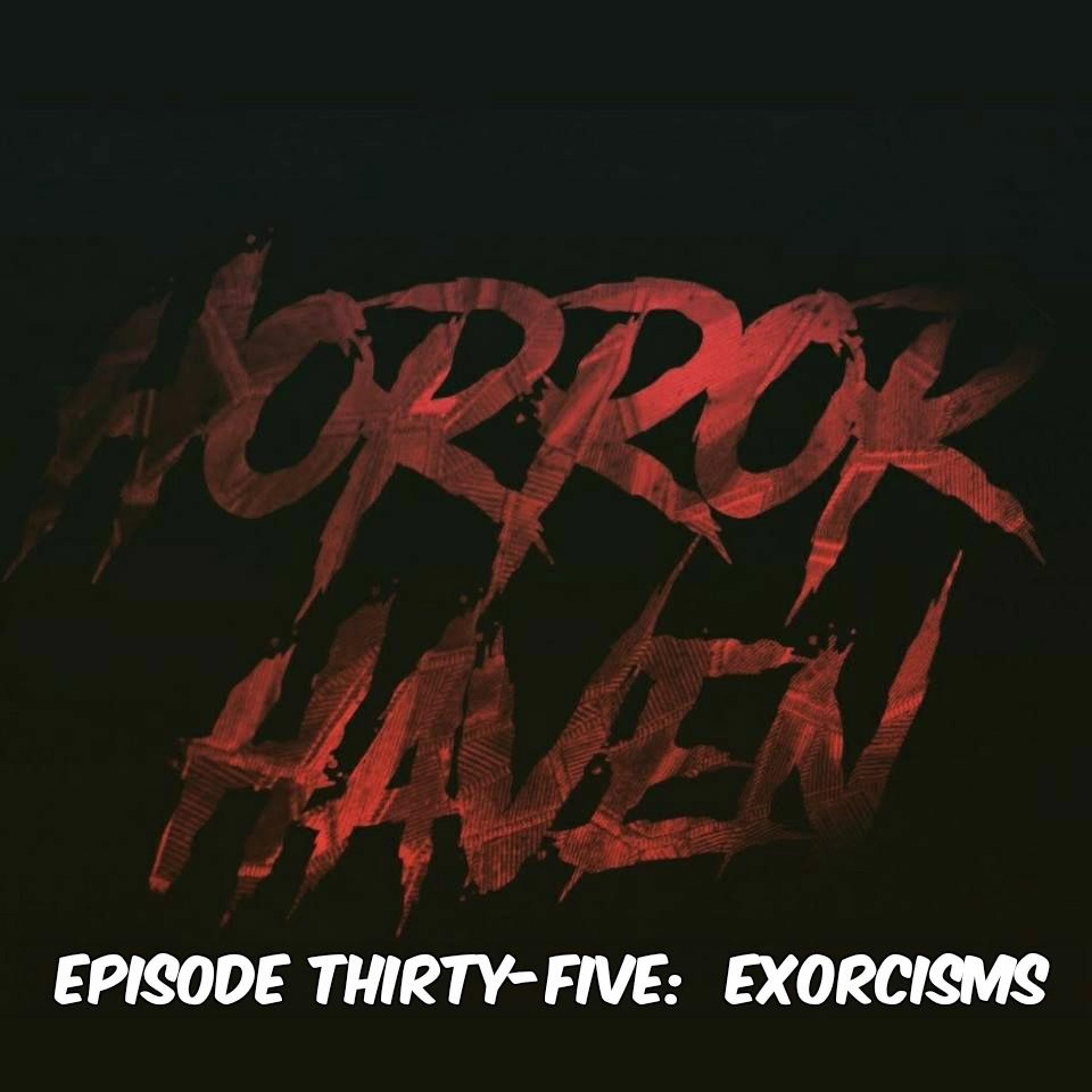Episode Thirty-Five:  Exorcisms