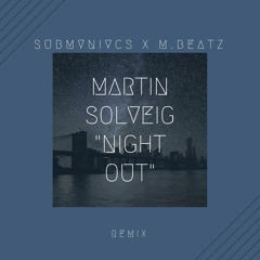 Martin Solveig - Night Out (Submaniacs x M.Beatz Remix)