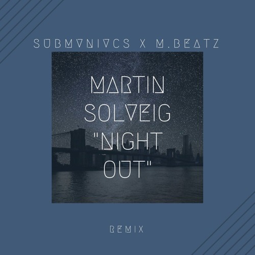 Martin Solveig - Night Out (Submaniacs x M.Beatz Remix)