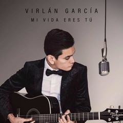 Mi Vida Eres Tu -Virlan Garcia - Disco Album Preview Oficial 2017