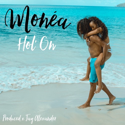 Monéa - Hol' On produced x Jay Alexander