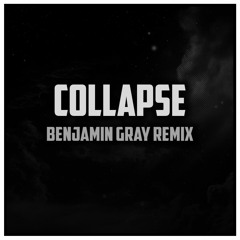 Collapse (Benjamin Gray Remix) FREE DOWNLOAD