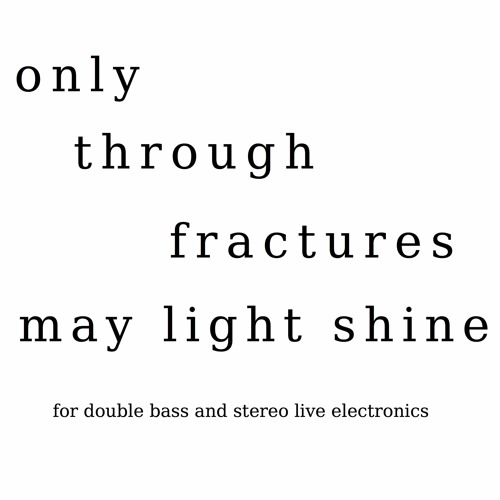 only through fractures may light shine (2017)