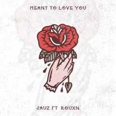 Meant To Love You (feat. ROUXN)