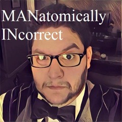 MANatomically INcorrect