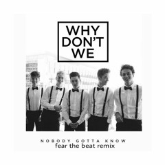 Nobody gotta know-why don't we(fear the beat remix