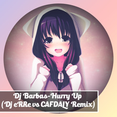 Dj Barbas-Hurry Up (Dj eRRe vs CAFDALY Remix)Free Download ❤