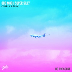 Odd Mob X Super Silly - No Pressure (XMPLA Remix)