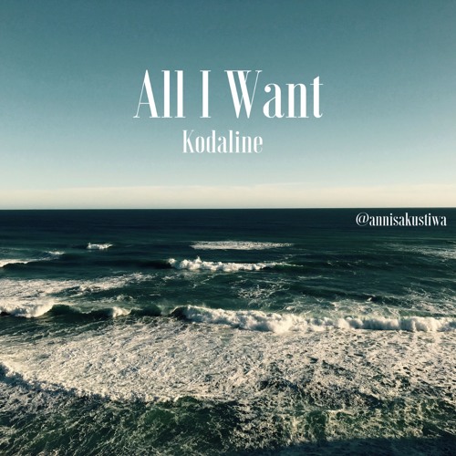 Stream Kodaline - All I Want (Cover) By Annisakustiwa | Listen Online For  Free On Soundcloud