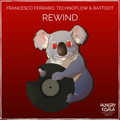 Francesco Ferraro Vs. Technoflow feat. Ratfoot - Rewind (Original Mix) | [Hungry Koala]
