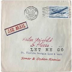 Hailee Steinfeld & Alesso (ft. Florida Georgia Line & Watt) - Let Me Go (Soner & Ozden Remix)