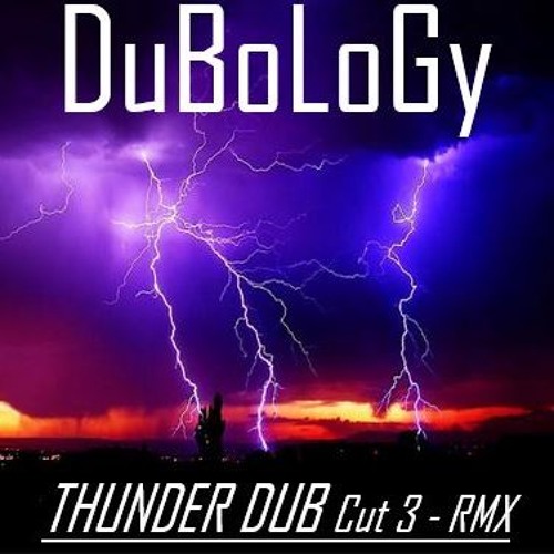 DuBoLoGy - THUNDER DUB - Cut 3 - REMIX