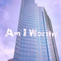 Am I Worthy Ft. JJACK (prod. Sashi x Z COOK)