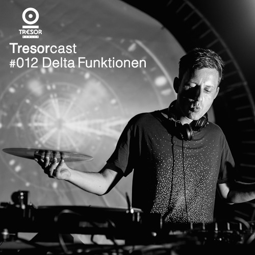 TRESOR.CAST 012 | Delta Funktionen