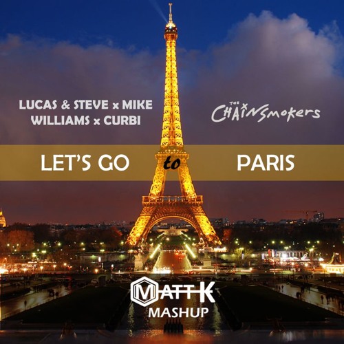 The Chainsmokers vs Lucas & Steve x Mike Williams x Curbi - Let's Go to Paris (MATT K Edit)