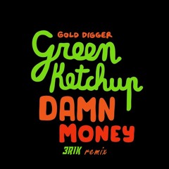 Green Ketchup - Damn Money (3RIK Remix) [FREE DOWNLOAD]