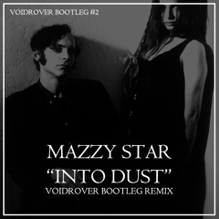 Mazzy Star - Into Dust (VoidRover Bootleg Remix)
