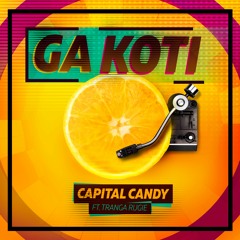 Capital Candy ft. Tranga Rugie - Ga Koti