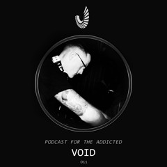 Podcast for the Addicted 011 - Void