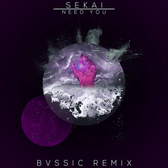Sekai - Need You (BVSSIC Remix)