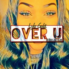 Lylo Gold - Over U [Prod. XVR BLCK]