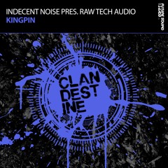 Indecent Noise pres. Raw Tech Audio - Kingpin