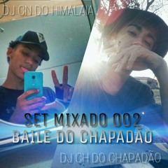 SET MIXADO 002 - BAILE DO CHAPADÃO ( DJ CH DO CHAPADÃO E DJ CN DO HIMALAIA )