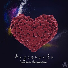 Angosoundz - Love Me In The Meantime