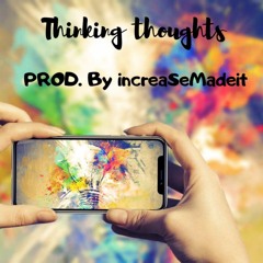 ThinkingThoughts (Prod By @increaseMadeit)