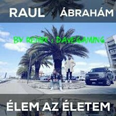 Raul x Ábrahám - Élem az életem (by remix davegaming)