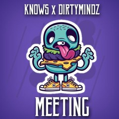 Knows & Dirtymindz - Meeting