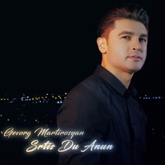 GEVORG MARTIROSYAN - SRTIS DU ANUN