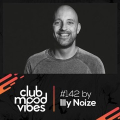 Club Mood Vibes Podcast #142: Illy Noize