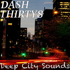 DASH THIRTY8 - Deep City Sounds (Original Mix)