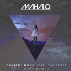 Mahalo ft. Cat Lewis - Current Mood (Truth x Lies Remix)