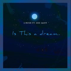 Is This a Dream..  J-BU$H & Dee Smiff (Produced by: SAMDAY)