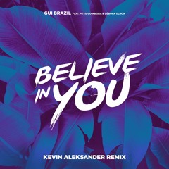Gui Brazil - Believe In You Feat. Pitte Goiabeira, Debora Ulhoa (Kevin Aleksander Remix) Radio Edit