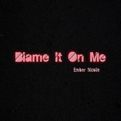 Blame It On Me