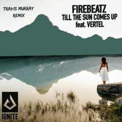 Firebeatz - Till The Sun Comes Up (Travis Murray Remix)