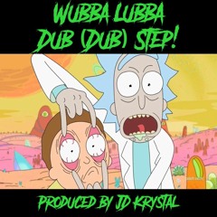 Wubba Lubba Dub Dub-step (Prod. By J.D. KrYsTaL)