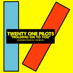 Twenty One Pilots 'Holding On To You' (Reed Streets Remix)