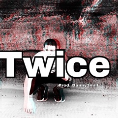TWICE (PROD.DANNY3MILL)