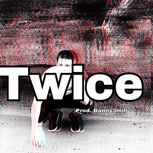 TWICE (PROD.DANNY3MILL)