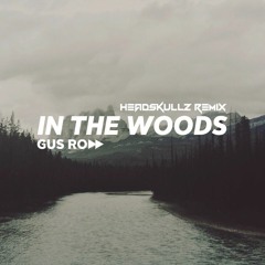 Gus Rodd - In The Woods (Headskullz Remix) *BUY=FREE DL*