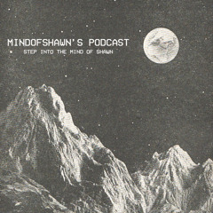 MINDOFSHAWN'S PODCAST EP. 1