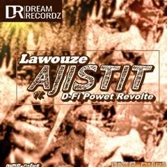 Lawouze Ft D - FI Powet Revolte - Ajistit
