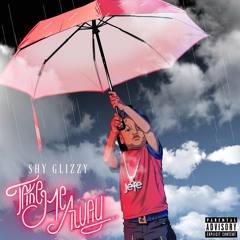Shy Glizzy - Take Me Away