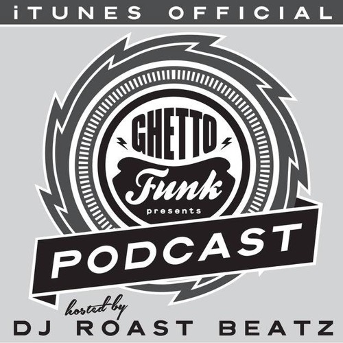 Ghetto Funk Podcast 11 : Roast Beatz