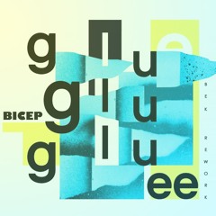Bicep - Glue (Bek Rework)