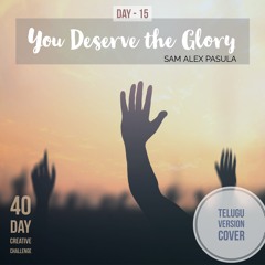 Day 15 - You Deserve the glory - Mahimaku Pathruda (Telugu)